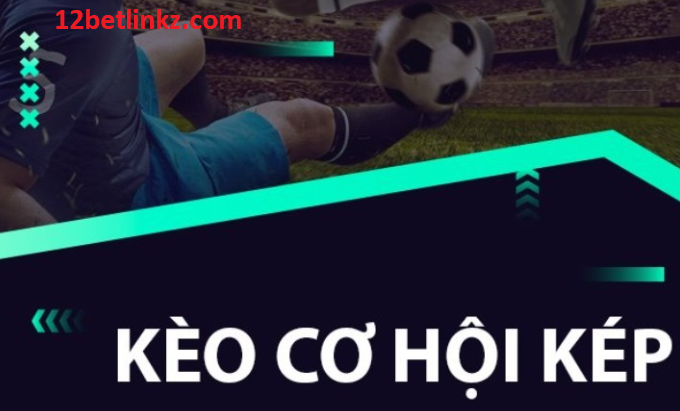 Kèo Cơ Hội Kép